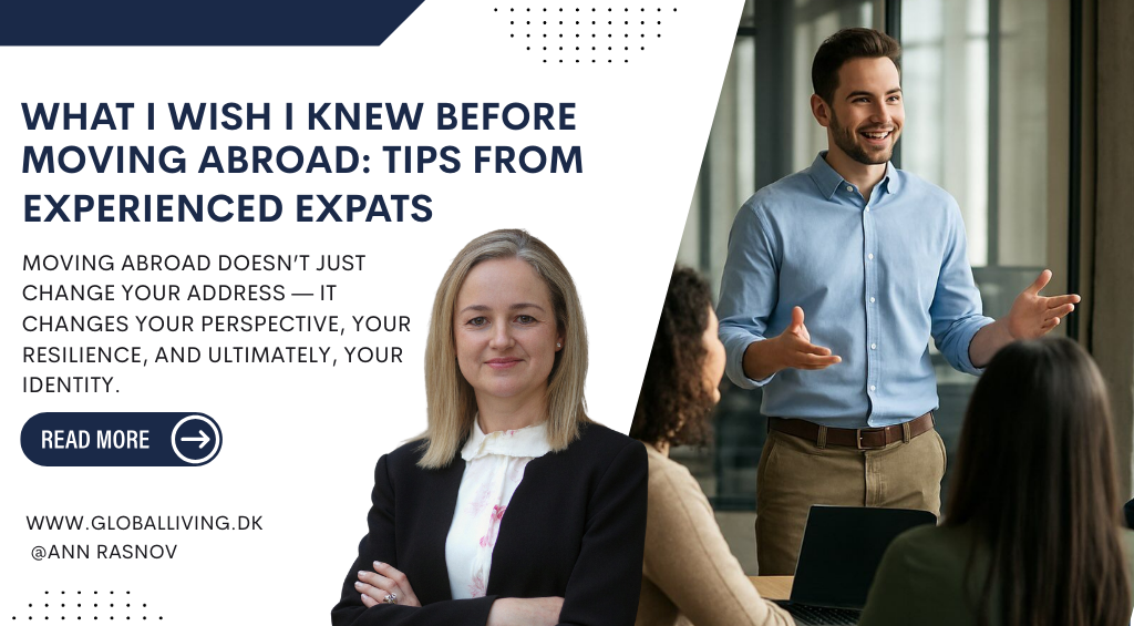 What I Wish I Knew Before Moving Abroad: Tips From Experienced Expats